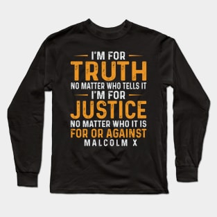 I'm for Truth No Matter Who Tells It - Black History Month Long Sleeve T-Shirt